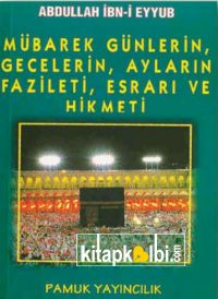 Mübarek Günlerin Gecelerin Ayların Fazileti Esrarı ve Hikmeti Üçayla 003